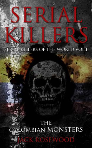 Serial Killers: The Colombian Monsters: True Crime Serial Killers