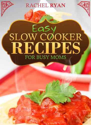 Easy Slow Cooker Recipes For Busy Moms