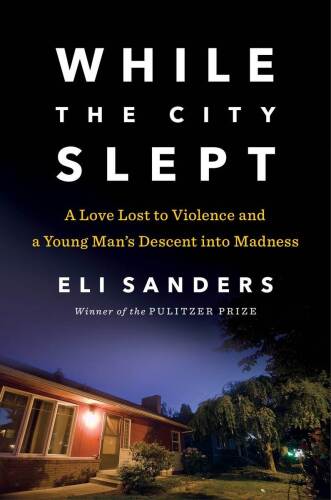 While the city slept : a love lost to violence and a young man's descent into madness