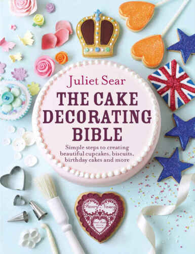 The Cake Decorating Bible: Simple steps to creating beautiful cupcakes, biscuits, birthday cakes and more