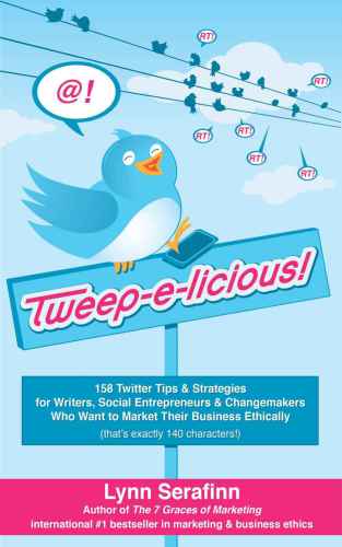 Tweep-e-licious : 158 Twitter tips & strategies for writers, social entrepreneurs & changemakers who want to market their business ethically