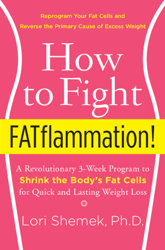 How to Fight FATflammation! : A Revolutionary 3-Week Program to Shrink the Body's Fat Cells for Quick and Lasting Weight Loss