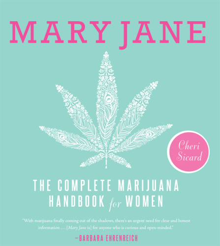 Mary Jane: The Complete Marijuana Handbook for Women