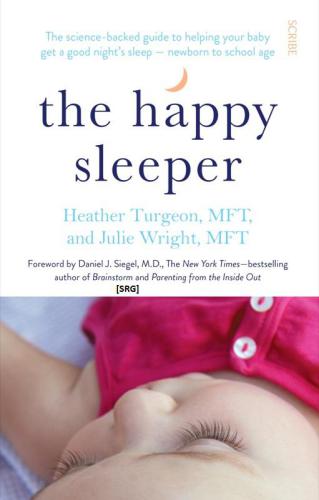 The Happy Sleeper: The Science-Backed Guide to Helping Your Baby Get a Good Night's Sleep: Newborn to School Age