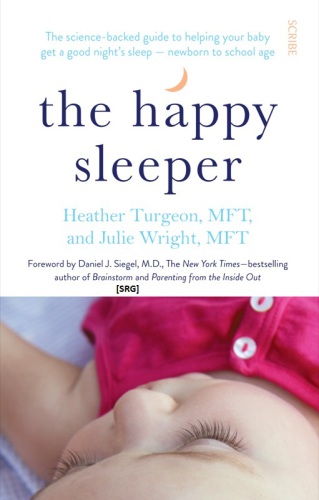 The Happy Sleeper: The Science-Backed Guide to Helping Your Baby Get a Good Night's Sleep: Newborn to School Age