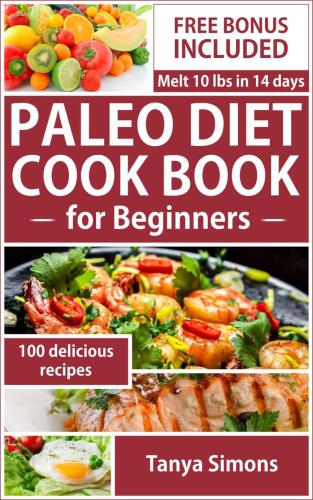 Paleo Diet Cook For Beginners: Includes 14 Day Meal Plan