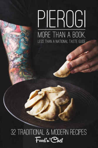 Pierogi. More than a Book, Less than a National Taste Guide: 32 Traditional & Modern Recipes
