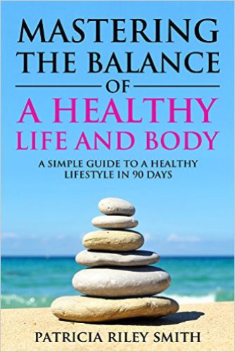 Mastering the Balance of A Healthy Life and Body: A Simple guide to a Healthy Lifestyle in 90 Days