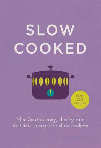 Slow cooked : 200 exciting, new recipes for your slow cooker