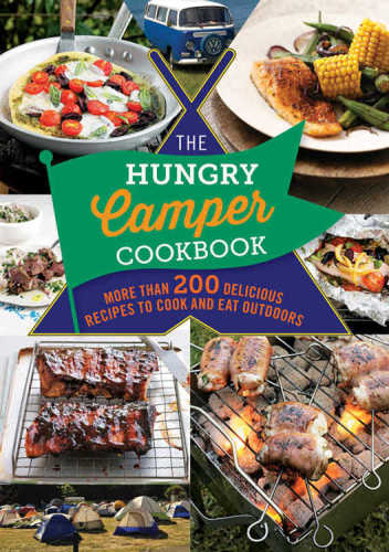 The Hungry Camper Cookbook: More than 200 Delicious recipes to cook and eat outdoors