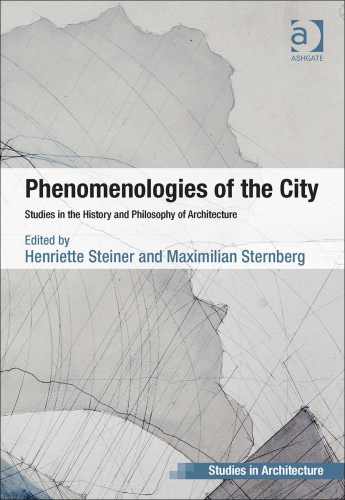 PHENOMENOLOGIES OF THE CITY : studies in the history and philosophy of architecture