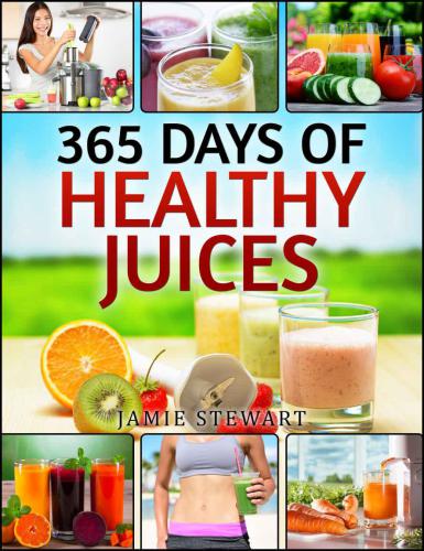 Juicing Bible: 365 Days of Healthy Juices