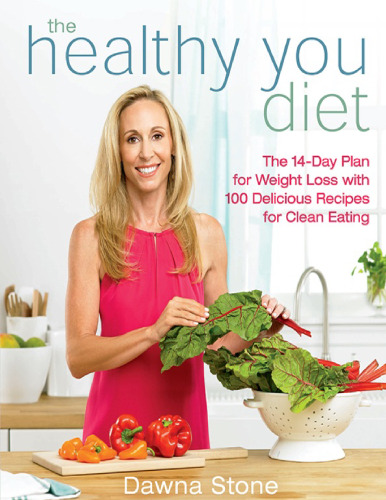 The Healthy You Diet : the 14-Day Plan for Weight Loss with 100 Delicious Recipes for Clean Eating