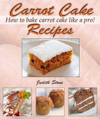 Carrot Cake Recipes: How to Bake Carrot Cake Like A Pro!