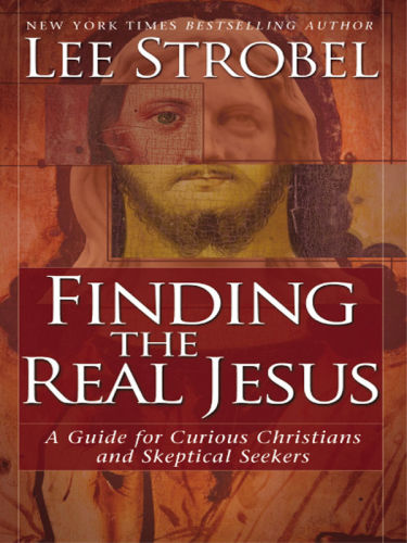 Finding the Real Jesus: A Guide for Curious Christians and Skeptical Seekers