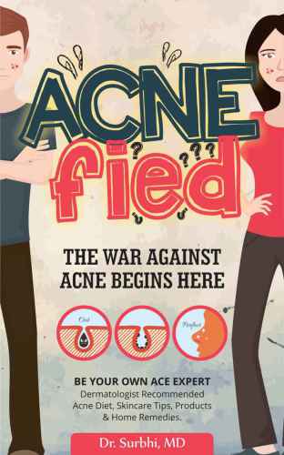 ACNEfied: the war against acne begins here! : Dermatologist recommended acne diet, skincare tips, products & home remedies!