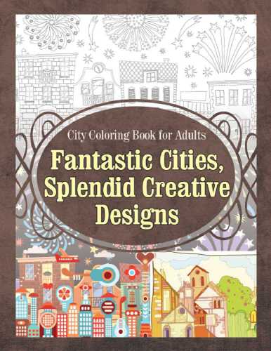 City Coloring Book for Adults Fantastic Cities, Splendid Creative Designs