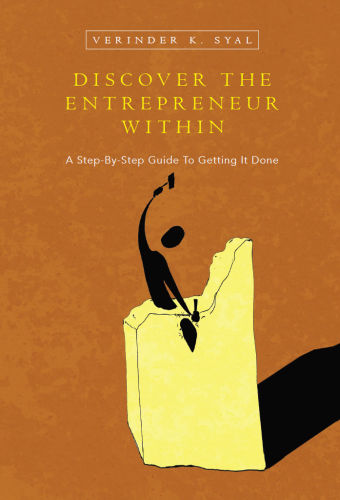 Discover the Entrepreneur Within: A Step-By-Step Guide To Getting It Done