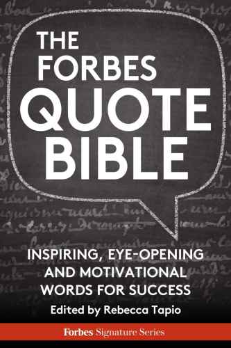 The Forbes Quote Bible: Inspiring, Eye-Opening And Motivational Words For Success by Edited