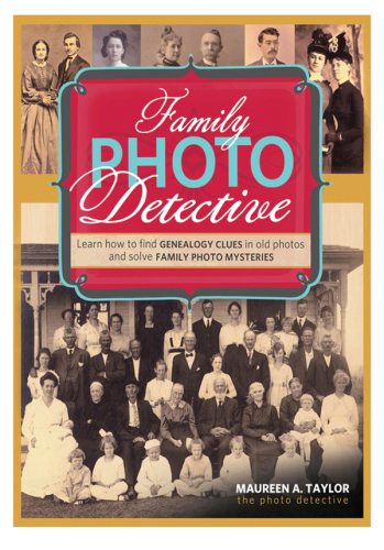 Family photo detective : learn how to find genealogy clues in old photos and solve family photo mysteries