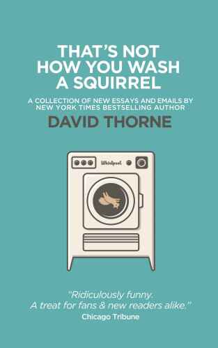That's not how you wash a squirrel : [a collection of new essays and emails]