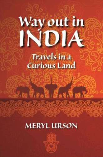 Way out in India: Travels in a Curious Land