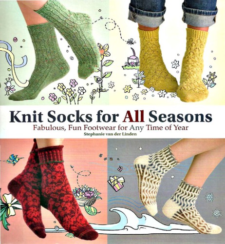 Knit Socks for All Seasons Fabulous, Fun Footwear for Any Time of Year