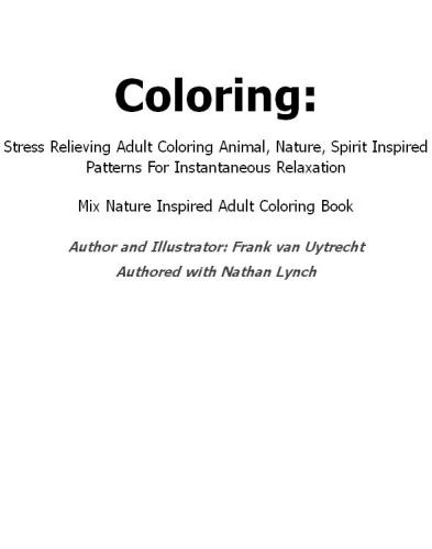 Coloring: Stress Relieving Adult Coloring Animal, Nature, Spirit Inspired Patterns For Instantaneous Relaxation