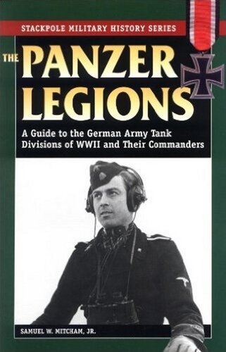 The Panzer legions : a guide to the German Army tank divisions of World War II and their commanders