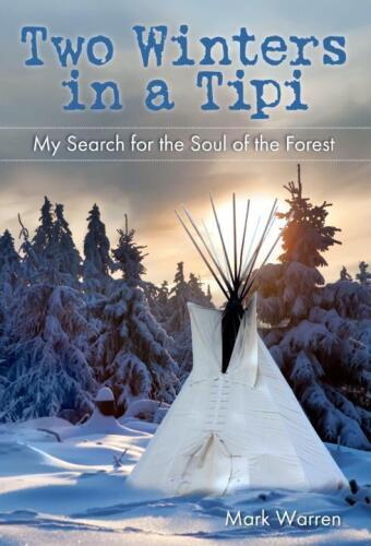 Two winters in a tipi : my search for the soul of the forest