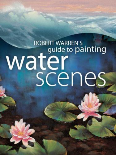 Robert Warren's Guide to Painting Water Scenes