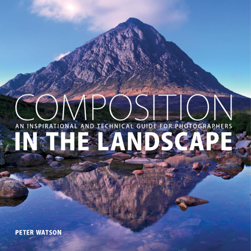 Composition in the landscape : an inspirational and technical guide for photographers
