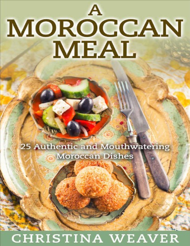 A Moroccan Meal: 25 Authentic and Mouthwatering Moroccan Dishes