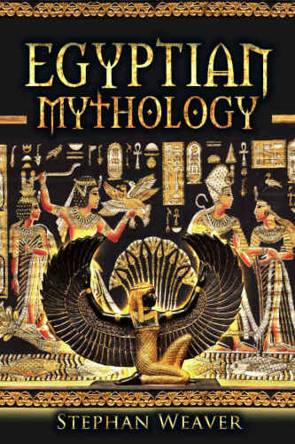 Egyptian Mythology: Gods, Pharaohs and Book of the Dead of Egyptian Mythology
