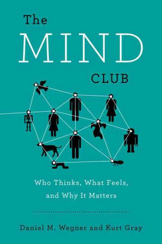 The Mind Club: Who Thinks, What Feels, and Why It Matters
