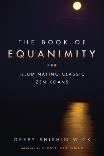 The book of equanimity : illuminating classic Zen koans