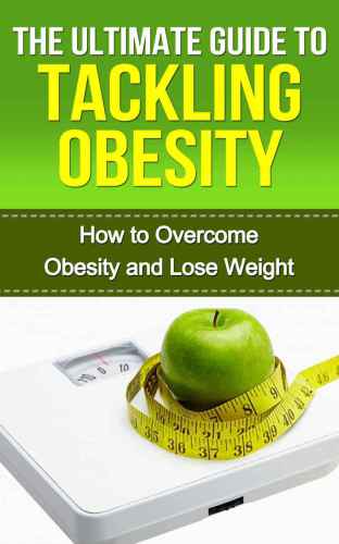 The Ultimate Guide to Tackling Obesity How to Overcome Obesity and Lose Weight