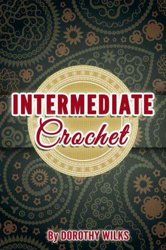 Crocheting: Intermediate Crochet