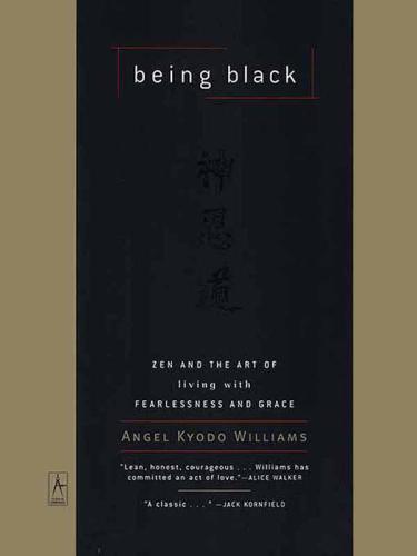 Being black : zen and the art of living with fearlessness and grace