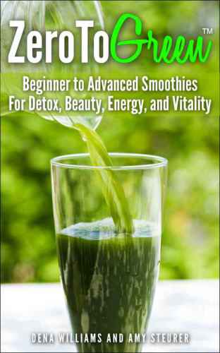 ZeroToGreen: Beginner to Advanced Smoothies for Detox, Beauty, Energy, and Vitality
