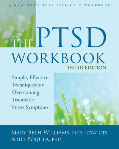 The PTSD Workbook, Third Edition: Simple, Effective Techniques for Overcoming Traumatic Stress Symptoms