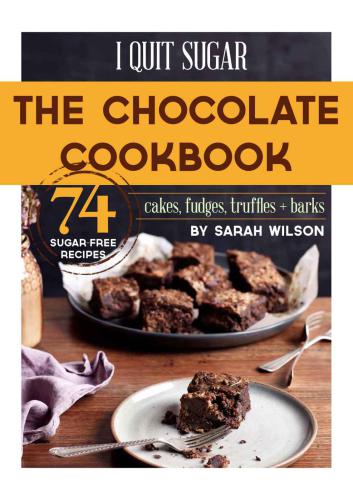 I quit sugar with Sarah Wilson : the ultimate chocolate cookbook : healthy desserts, kids’ treats and guilt-free indulgences