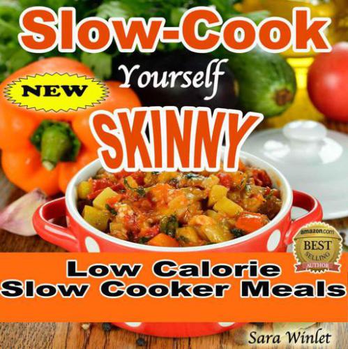 Low Fat, Low Calorie Slow Cooker Meals Slow-Cook Yourself Skinny