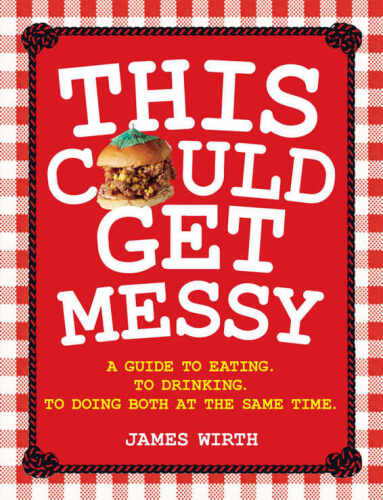 This could get messy : a guide to eating : to drinking : to doing both at the same time