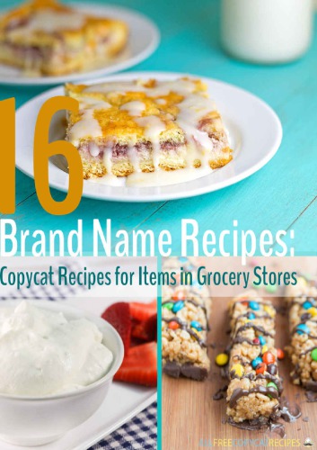16 Brand Name Recipes Copycat Recipes for Items in Grocery Stores-Prime Publishing