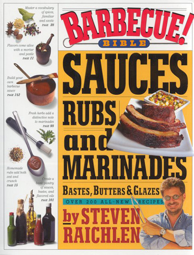 Barbecue! Bible: Sauces, Rubs, and Marinades, Bastes, Butters, and Glazes<br/>by Steven Raichlen