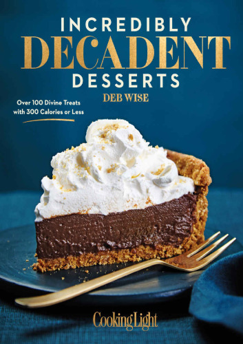 Incredibly decadent desserts : over 100 divine treats with 300 calories or less