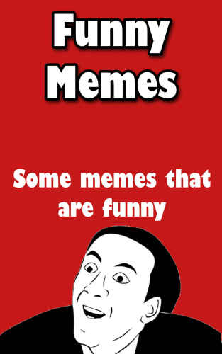 Funny Memes: An ebook with funny memes, duhhh...