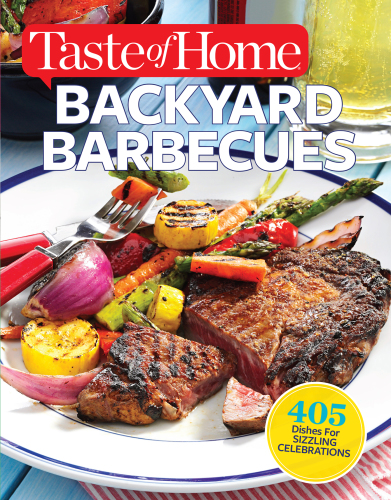 Taste of Home Backyard Barbecues: 405 Dishes for Sizzling Celebrations