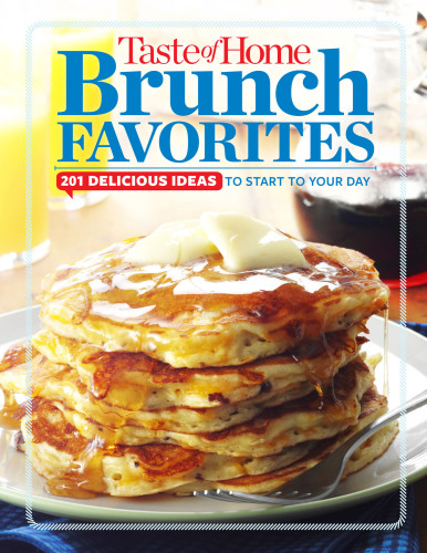 Taste of Home Brunch Favorites: 201 Delicious Ideas To Start Your Day